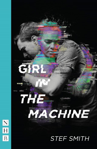 Stef Smith: Girl in the Machine (NHB Modern Plays)