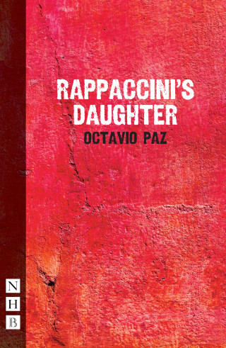 Octavio Paz: Rapaccinni's Daughter (NHB Modern Plays)