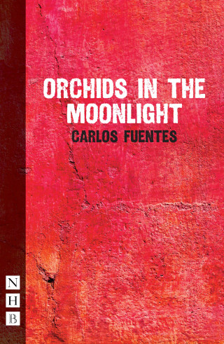 Carlos Fuentes: Orchids in the Moonlight (NHB Modern Plays)