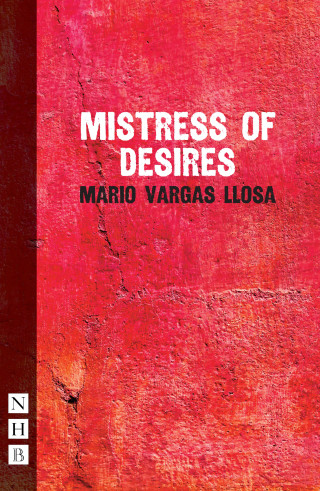 Mario Vargas Llosa: Mistress of Desires (NHB Modern Plays)