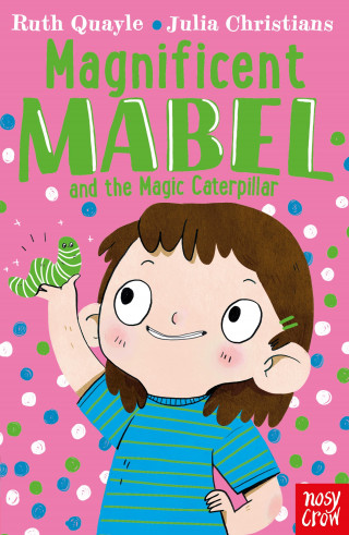 Ruth Quayle: Magnificent Mabel and the Magic Caterpillar