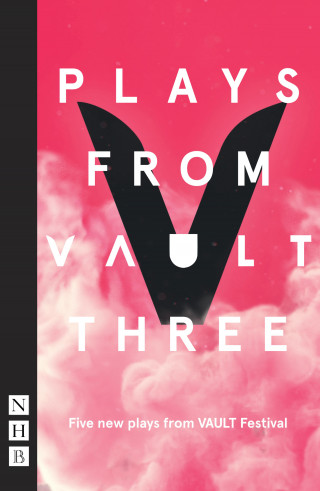 Christopher Adams, Lucy Burke, Shamia Chalabi, Sarah Henley, Sami Ibrahim: Plays from VAULT 3 (NHB Modern Plays)