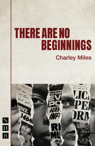 Charley Miles: There Are No Beginnings (NHB Modern Plays)