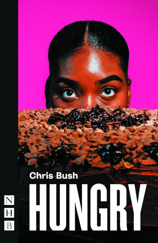 Chris Bush: Hungry (NHB Modern Plays)