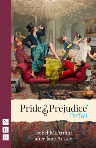 Jane Austen: Pride and Prejudice* (*sort of) (NHB Modern Plays)