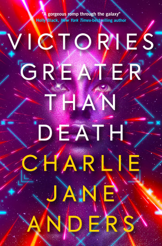 Charlie Jane Anders: Victories Greater Than Death