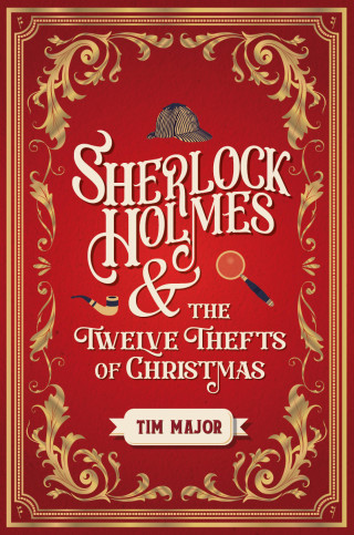 Tim Major: Sherlock Holmes and The Twelve Thefts of Christmas