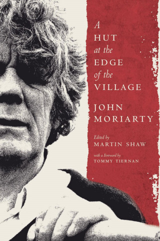 John Moriarty: A Hut at the Edge of the Village
