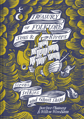 Dee Dee Chainey, Willow Winsham: Treasury of Folklore: Seas and Rivers