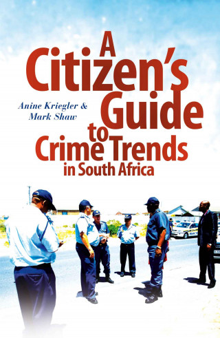 Anine Kreigler, Mark Shaw: A Citizen's Guide to Crime Trends in South Africa