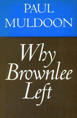Paul Muldoon: Why Brownlee Left