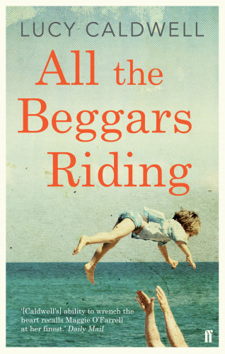 Lucy Caldwell: All the Beggars Riding