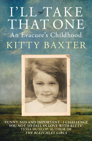Kitty Baxter: I'll Take That One: An Evacuee's Childhood