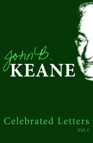 John B Keane: The Celebrated Letters of John B. Keane. Vol. 1