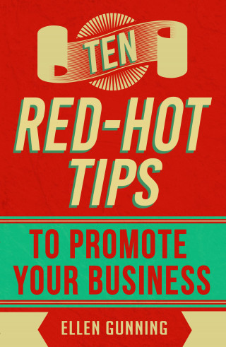 Ellen Gunning: Ten Red-Hot Tips to Promote your Business