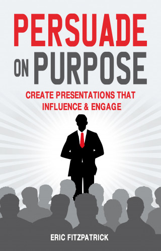 Eric Fitzpatrick: Persuade on Purpose: