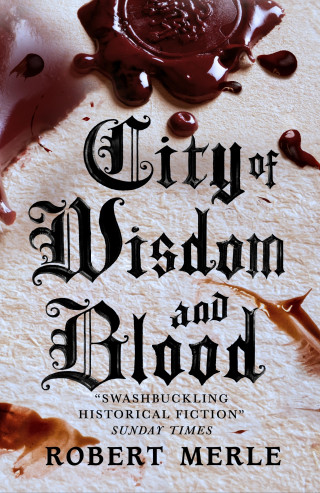 Robert Merle: City of Wisdom and Blood (Fortunes of France 2)