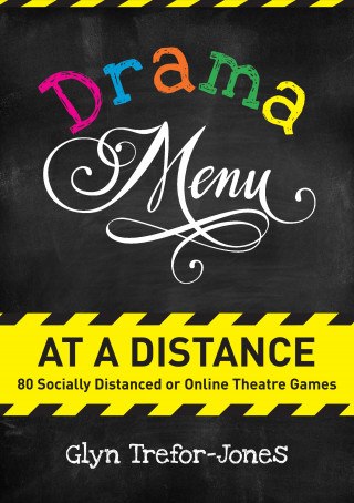 Glyn Trefor-Jones: Drama Menu at a Distance: 80 Socially Distanced or Online Theatre Games
