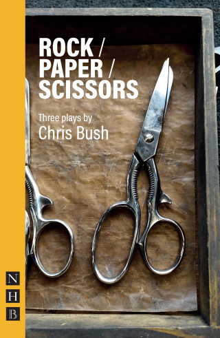Chris Bush: Rock / Paper / Scissors (NHB Modern Plays)