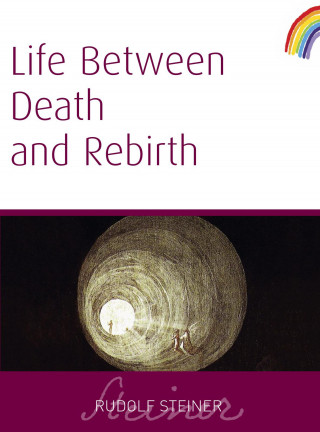 Rudolf Steiner: Life Between Death and Rebirth