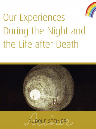 Rudolf Steiner: Our Experiences During The Night and The Life After Death