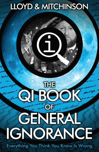 John Lloyd, John Mitchinson: QI: The Book of General Ignorance - The Noticeably Stouter Edition
