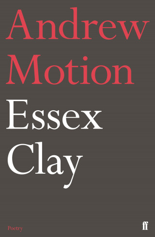 Andrew Motion: Essex Clay