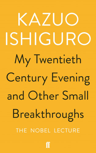 Kazuo Ishiguro: My Twentieth Century Evening and Other Small Breakthroughs