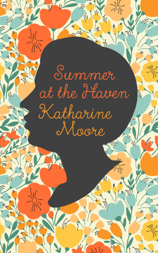 Katharine Moore: Summer at the Haven