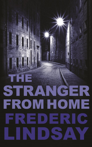Frederic Lindsay: The Stranger from Home