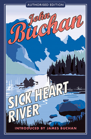 John Buchan: Sick Heart River