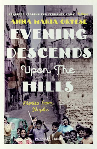 Anna Maria Ortese: Evening Descends Upon the Hills