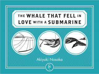 Akiyuki Nosaka: The WHALE THAT FELL IN LOVE WITH A SUBMARINE
