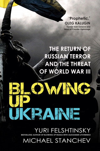 Yuri Felshtinsky, Michael Stanchev: Blowing up Ukraine