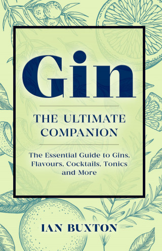 Ian Buxton: Gin: The Ultimate Companion