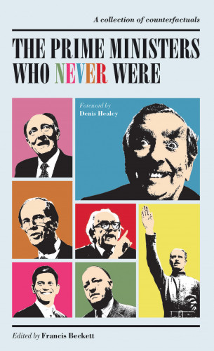 Francis Beckett: The Prime Ministers Who Never Were