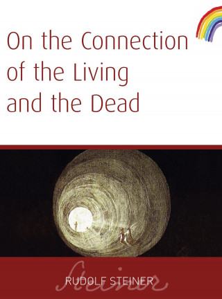 Rudolf Steiner: On The Connection of The Living And The Dead
