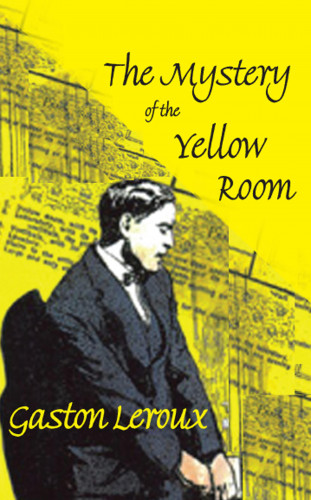 Gaston LeRoux: The Mystery of the Yellow Room
