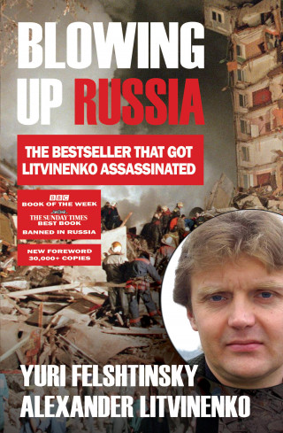 Alexander Litvinenko, Yuri Felshtinsky: Blowing up Russia