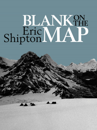 Eric Shipton: Blank on the Map