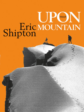 Eric Shipton: Upon that Mountain