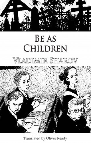 Vladimir Sharov: Be as Children