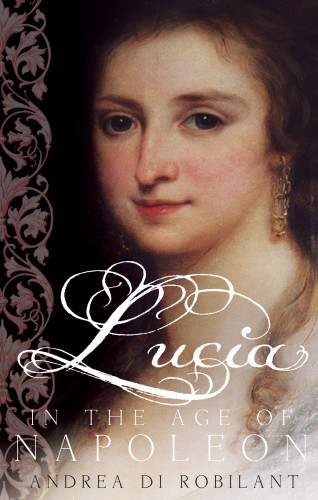 Andrea di Robilant: Lucia in the Age of Napoleon