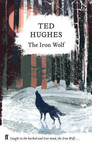 Ted Hughes: The Iron Wolf