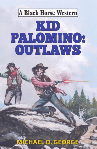 Michael D George: Kid Palomino: Outlaws