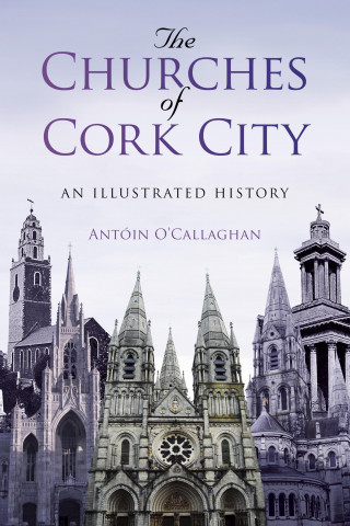 Antoin O'Callaghan: The Churches of Cork City