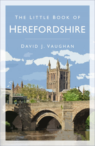David J Vaughan: The Little Book of Herefordshire