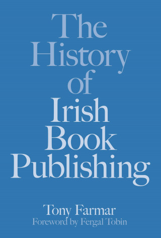 Tony Farmar, Conor Kostick: The History of Irish Book Publishing