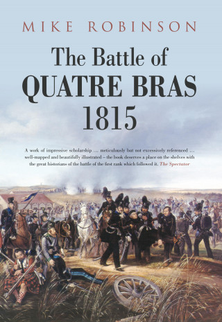 Mike Robinson: The Battle of Quatre Bras 1815