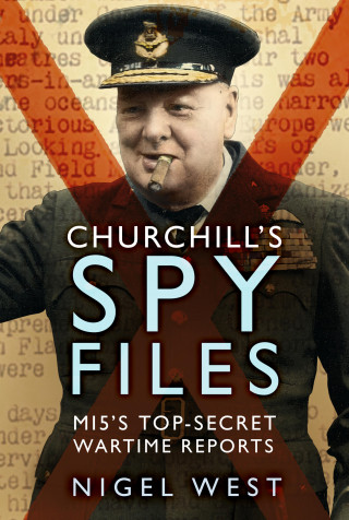 Nigel West: Churchill's Spy Files